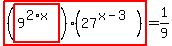 highlight_red%28+%28highlight_red%28+9%5E%282%2Ax%29+%29%29%2A%2827%5E%28x-3%29%29+%29=1%2F9