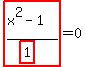 highlight_red%28+%28x%5E2-1%29%2F%28highlight_red%28+1+%29%29+%29=0