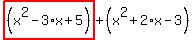 highlight_red%28+%28x%5E2-3%2Ax%2B5%29+%29%2B%28x%5E2%2B2%2Ax-3%29