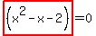 highlight_red%28+%28x%5E2-x-2%29+%29=0