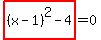 highlight_red%28+%28x-1%29%5E2-4+%29=0