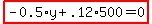 highlight_red%28+-0.5%2Ay%2B.12%2A500=0+%29