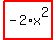highlight_red%28+-2%2Ax%5E2+%29