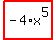 highlight_red%28+-4%2Ax%5E5+%29