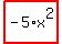 highlight_red%28+-5%2Ax%5E2+%29
