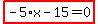 highlight_red%28+-5%2Ax-15=0+%29