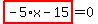 highlight_red%28+-5%2Ax-15+%29=0