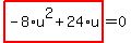 highlight_red%28+-8%2Au%5E2%2B24%2Au+%29=0