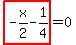 highlight_red%28+-x%2F2-1%2F4+%29=0