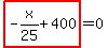 highlight_red%28+-x%2F25%2B400+%29=0