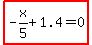 highlight_red%28+-x%2F5%2B1.4=0+%29