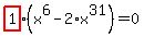 highlight_red%28+1+%29%2A%28x%5E6-2%2Ax%5E31%29=0