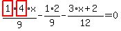 highlight_red%28+1+%29%2F9%2Ahighlight_red%28+4+%29%2Ax-1%2F9%2A2-%283%2Ax%2B2%29%2F12=0