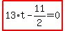 highlight_red%28+13%2At-11%2F2=0+%29