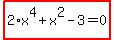 highlight_red%28+2%2Ax%5E4%2Bx%5E2-3=0+%29