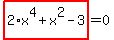 highlight_red%28+2%2Ax%5E4%2Bx%5E2-3+%29=0