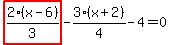 highlight_red%28+2%2F3%2A%28x-6%29+%29-3%2F4%2A%28x%2B2%29-4=0