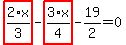 highlight_red%28+2%2F3%2Ax+%29-highlight_red%28+3%2F4%2Ax+%29-19%2F2=0