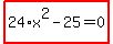 highlight_red%28+24%2Ax%5E2-25=0+%29