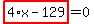 highlight_red%28+4%2Ax-129+%29=0