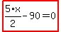 highlight_red%28+5%2F2%2Ax-90=0+%29