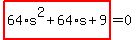 highlight_red%28+64%2As%5E2%2B64%2As%2B9+%29=0