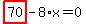 highlight_red%28+70+%29-8%2Ax=0