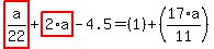 highlight_red%28+a%2F22+%29%2Bhighlight_red%28+2%2Aa+%29-4.5=%281%29%2B%2817%2Aa%2F11%29