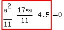 highlight_red%28+a%5E2%2F11-17%2Aa%2F11-4.5+%29=0