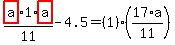 highlight_red%28+a+%29%2F11%2A1%2Ahighlight_red%28+a+%29-4.5=%281%29%2A%2817%2Aa%2F11%29