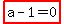 highlight_red%28+a-1=0+%29