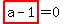 highlight_red%28+a-1+%29=0