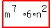 highlight_red%28+m%5E%287%29%2A6%2An%5E2+%29