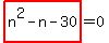 highlight_red%28+n%5E2-n-30+%29=0
