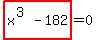 highlight_red%28+x%5E%283%29-182+%29=0