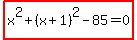 highlight_red%28+x%5E2%2B%28x%2B1%29%5E2-85=0+%29