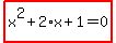 highlight_red%28+x%5E2%2B2%2Ax%2B1=0+%29