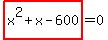 highlight_red%28+x%5E2%2Bx-600+%29=0
