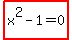highlight_red%28+x%5E2-1=0+%29