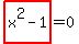 highlight_red%28+x%5E2-1+%29=0