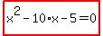 highlight_red%28+x%5E2-10%2Ax-5=0+%29
