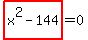 highlight_red%28+x%5E2-144+%29=0