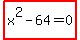 highlight_red%28+x%5E2-64=0+%29