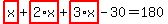 highlight_red%28+x+%29%2Bhighlight_red%28+2%2Ax+%29%2Bhighlight_red%28+3%2Ax+%29-30=180