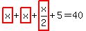 highlight_red%28+x+%29%2Bhighlight_red%28+x+%29%2Bhighlight_red%28+x%2F2+%29%2B5=40