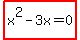 highlight_red%28x%5E2+-+3x+=+0%29