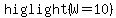 higlight%28W=10%29