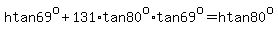 htan69%5Eo+%2B+131%2Atan80%5Eo%2Atan69%5Eo+=+htan80%5Eo