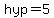 hyp=5