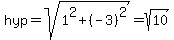 hyp=sqrt%281%5E2%2B%28-3%29%5E2%29=sqrt%2810%29
